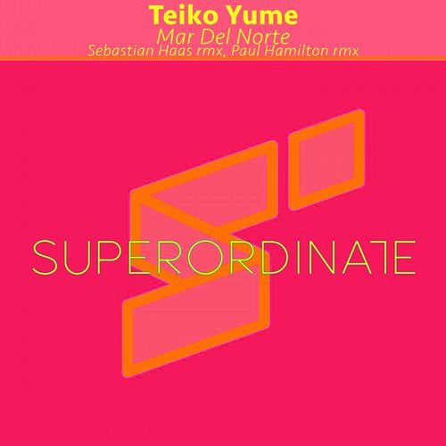 Teiko Yume - Mar Del Norte (Sebastian Haas, Paul Hamilton Remixes) [SUPER297]